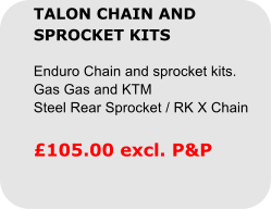 TALON CHAIN AND SPROCKET KITS  Enduro Chain and sprocket kits.Gas Gas and KTMSteel Rear Sprocket / RK X Chain    £105.00 excl. P&P