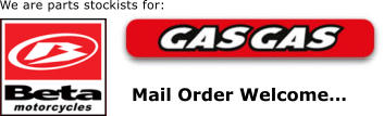 We are parts stockists for:  Mail Order Welcome